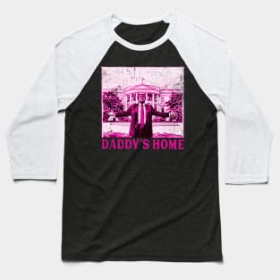 Trump Pink Daddys Home  2024 Baseball T-Shirt